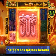 caracteres latinos betano